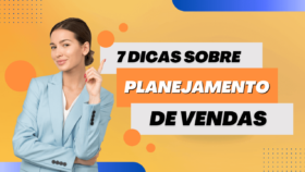 7 Dicas sobre Planejamento de Vendas