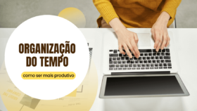 Organização do Tempo: como ser mais produtivo